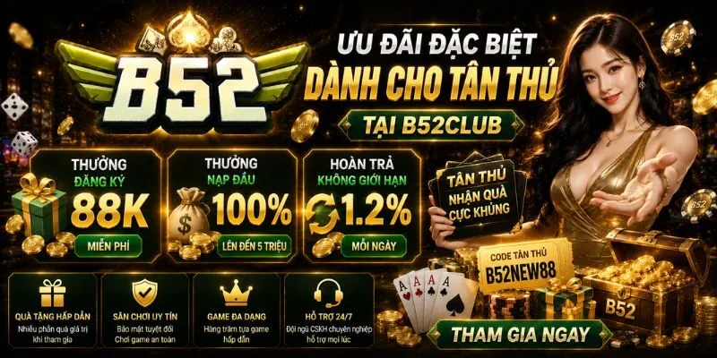Ưu đãi đặc biệt dành cho tân thủ tại B52 Club